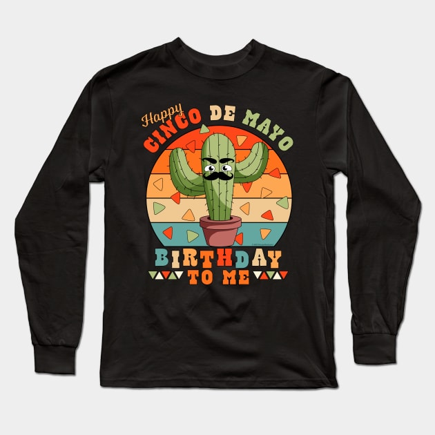 Happy Cinco de Mayo Birthday To Me Funny Mexican Cactus Long Sleeve T-Shirt by OrangeMonkeyArt